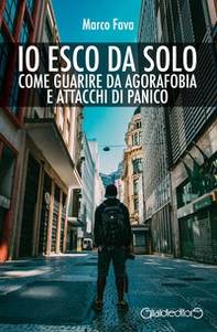 Io esco da solo. Come guarire da agorafobia e attacchi di panico - Librerie.coop