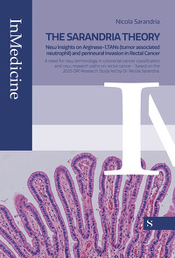 The Sarandria theory. New insights on Arginase-1, TANs (tumor associated neutrophil) and perineural invasion in rectal cancer - Librerie.coop