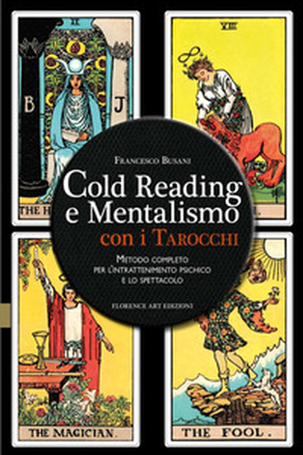 Cold reading e mentalismo con i tarocchi. Metodo completo per l'intrattenimento psichico e lo spettacolo - Librerie.coop Cold reading e mentalismo con i tarocchi. Metodo completo per l'intrattenimento psichico e lo spettacolo - Librerie.coop