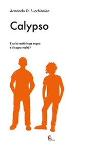 Calypso. E se la realtà fosse sogno e il sogno realtà? - Librerie.coop