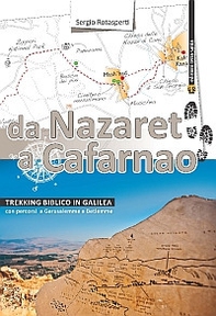 Da Nazaret a Cafarnao. Trekking biblico in Galilea. Con percorsi a Gerusalemme e Betlemme - Librerie.coop