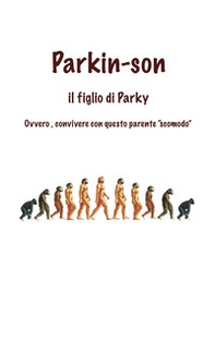 Parkin-Son. Il figlio di Parky. Ovvero, convivere con questo parente "scomodo" - Librerie.coop