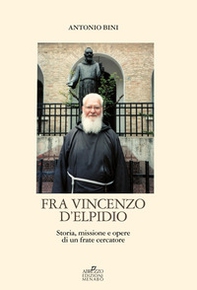 Fra Vincenzo D'Elpidio. Storia, missione e opere di un frate cercatore - Librerie.coop