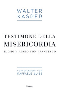 Testimone della misericordia. Il mio viaggio con Francesco. Conversazioni con Raffaele Luise - Librerie.coop Testimone della misericordia. Il mio viaggio con Francesco. Conversazioni con Raffaele Luise - Librerie.coop