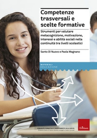 Competenze trasversali e scelte formative. Strumenti per valutare metacognizione, motivazione, interessi e abilità sociali per la continuità tra livelli scolastici - Librerie.coop