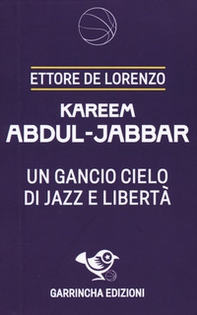 Kareem Abdul-Jabbar. Un gancio cielo di jazz e libertà - Librerie.coop