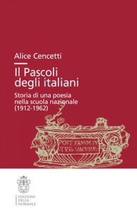 Il Pascoli degli italiani. Storia di una poesia nella scuola nazionale (1912-19662) - Librerie.coop