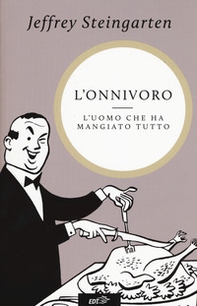 L'onnivoro. L'uomo che ha mangiato tutto - Librerie.coop L'onnivoro. L'uomo che ha mangiato tutto - Librerie.coop