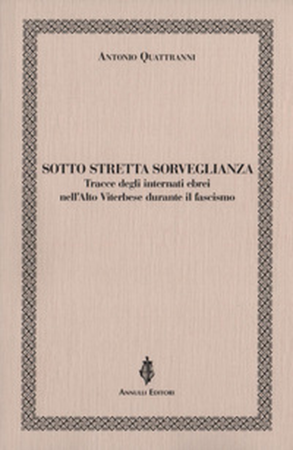 Sotto stretta sorveglianza. Tracce degli internati ebrei nell'Alto Viterbese durante il fascismo - Librerie.coop Sotto stretta sorveglianza. Tracce degli internati ebrei nell'Alto Viterbese durante il fascismo - Librerie.coop
