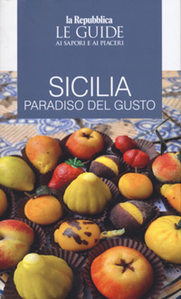 Sicilia. Paradiso del gusto. Le guide ai sapori e ai piaceri - Librerie.coop Sicilia. Paradiso del gusto. Le guide ai sapori e ai piaceri - Librerie.coop
