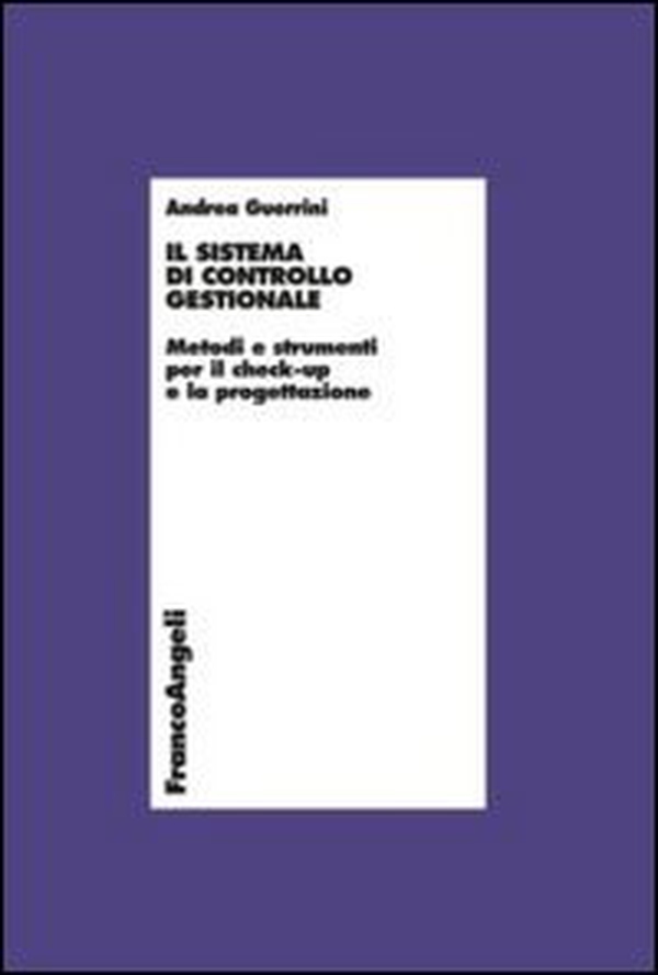 Il sistema di controllo gestionale. Metodi e strumenti per il check-up e la progettazione - Librerie.coop Il sistema di controllo gestionale. Metodi e strumenti per il check-up e la progettazione - Librerie.coop