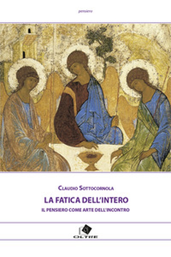 La fatica dell'intero. Il pensiero come arte dell'incontro - Librerie.coop La fatica dell'intero. Il pensiero come arte dell'incontro - Librerie.coop