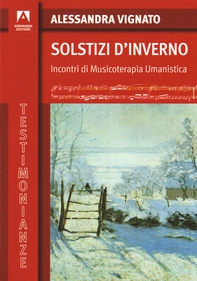 Solstizi d'inverno. Incontri di Musicoterapia Umanistica - Librerie.coop
