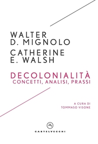Decolonialità. Concetti, analisi, prassi - Librerie.coop Decolonialità. Concetti, analisi, prassi - Librerie.coop