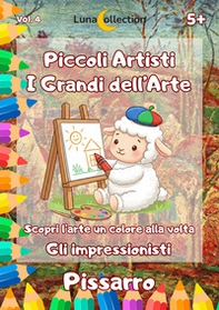 Piccoli artisti. I grandi dell'arte. Scopri l'arte un colore alla volta. Gli impressionisti - Vol. 4 - Librerie.coop