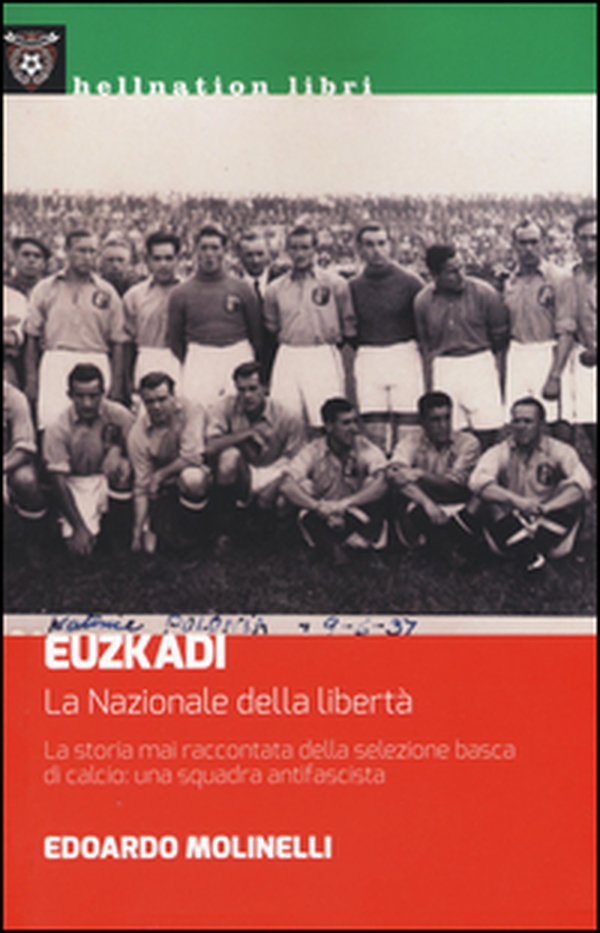 Euzkadi. La nazionale della libertà. La storia mai raccontata della selezione basca di calcio: una squadra antifascista - Librerie.coop Euzkadi. La nazionale della libertà. La storia mai raccontata della selezione basca di calcio: una squadra antifascista - Librerie.coop