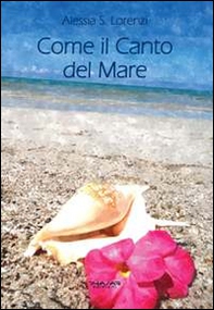 Come il canto del mare. Raccolta di pensieri, frasi, aforismi e riflessioni - Librerie.coop