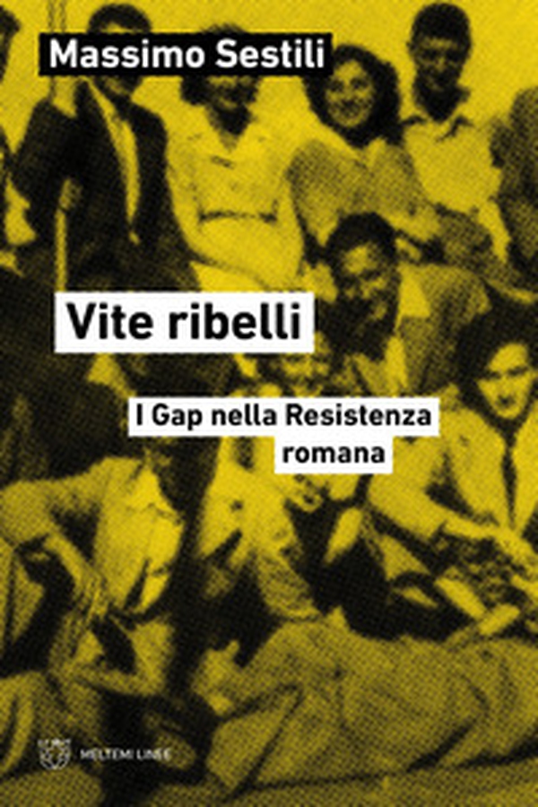 Vite ribelli. I Gap nella Resistenza romana - Librerie.coop Vite ribelli. I Gap nella Resistenza romana - Librerie.coop