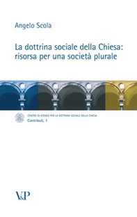 La dottrina sociale della Chiesa: risorsa per una società plurale - Librerie.coop