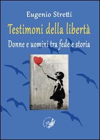 Testimoni della libertà. Donne e uomini tra fede e storia - Librerie.coop Testimoni della libertà. Donne e uomini tra fede e storia - Librerie.coop