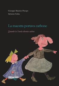 La maestra portava carbone. Quando la scuola diventa cattiva - Librerie.coop