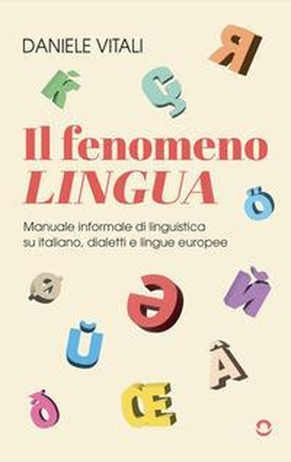 Il fenomeno lingua. Manuale informale di linguistica su italiano, dialetti e lingue europee - Librerie.coop Il fenomeno lingua. Manuale informale di linguistica su italiano, dialetti e lingue europee - Librerie.coop