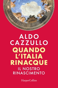 Quando l'Italia rinacque. Il nostro Rinascimento - Librerie.coop