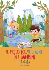 Il meglio dell'Alto Adige dei bambini. La guida - Librerie.coop Il meglio dell'Alto Adige dei bambini. La guida - Librerie.coop