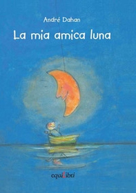 La mia amica luna - Librerie.coop La mia amica luna - Librerie.coop