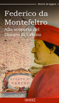 Federico da Montefeltro. Alla scoperta del Ducato di Urbino - Librerie.coop Federico da Montefeltro. Alla scoperta del Ducato di Urbino - Librerie.coop