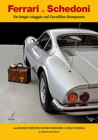 Ferrari by Schedoni. Un lungo viaggio sul Cavallino Rampante - Librerie.coop