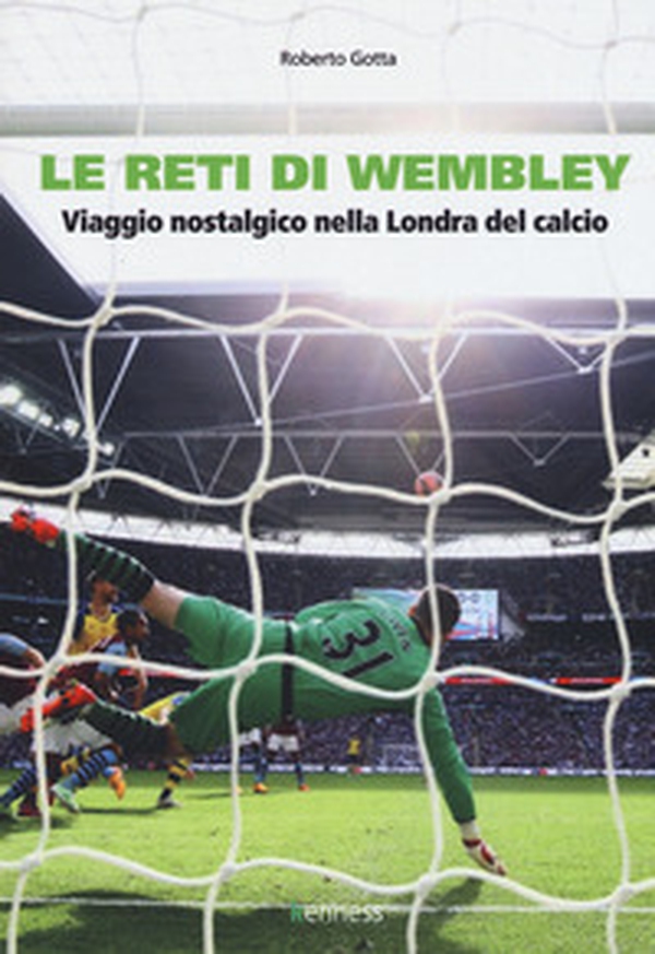 Le reti di Wembley. Viaggio nostalgico nella Londra del calcio - Librerie.coop Le reti di Wembley. Viaggio nostalgico nella Londra del calcio - Librerie.coop