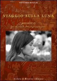 Viaggio sulla luna. Messico 12 dicembre 1992, 8 gennaio 1993 - Librerie.coop
