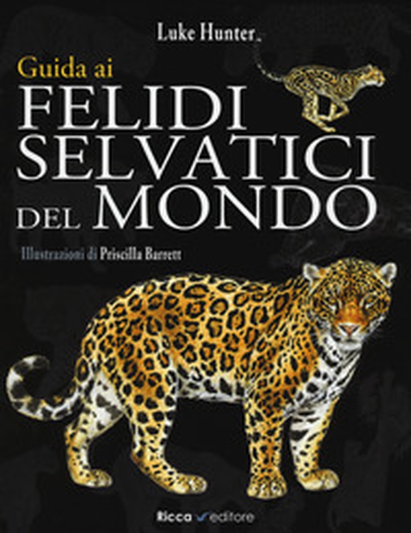 Guida ai felidi selvatici del mondo - Librerie.coop Guida ai felidi selvatici del mondo - Librerie.coop