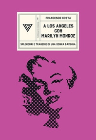 A Los Angeles con Marilyn Monroe. Splendori e tragedie di una Donna Bambina - Librerie.coop