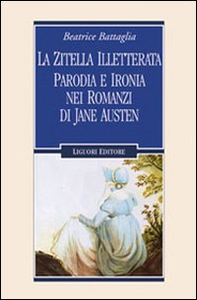 La zitella illetterata. Parodia e ironia nei romanzi di Jane Austen - Librerie.coop La zitella illetterata. Parodia e ironia nei romanzi di Jane Austen - Librerie.coop