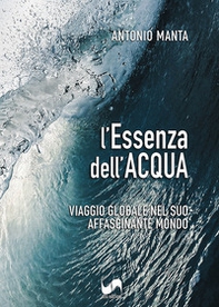 L'essenza dell'acqua. Viaggio globale nel suo affascinante mondo - Librerie.coop