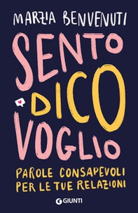 Sento dico voglio. Parole consapevoli per le tue relazioni - Librerie.coop Sento dico voglio. Parole consapevoli per le tue relazioni - Librerie.coop