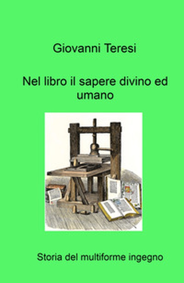 Nel libro il sapere divino ed umano. Storia del multiforme ingegno - Librerie.coop Nel libro il sapere divino ed umano. Storia del multiforme ingegno - Librerie.coop