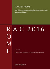 RAC in Rome. Atti della 12ª Roman Archaeology Conference (2016): le sessioni di Roma - Librerie.coop