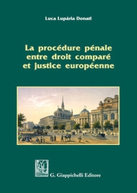 La procédure pénale entre droit comparé et justice européenne - Librerie.coop