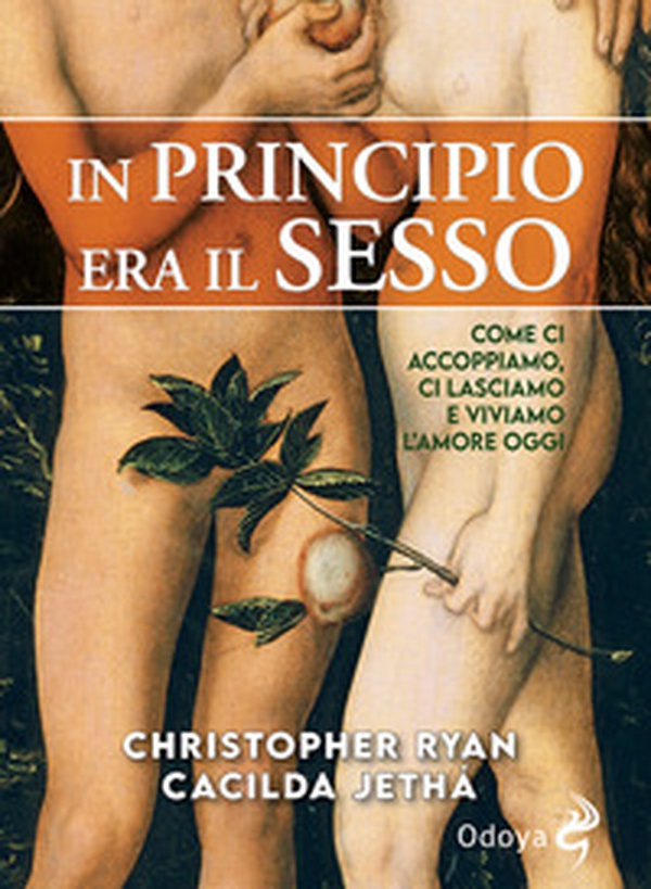 In principio era il sesso. Come ci accoppiamo, ci lasciamo e viviamo l'amore oggi - Librerie.coop In principio era il sesso. Come ci accoppiamo, ci lasciamo e viviamo l'amore oggi - Librerie.coop