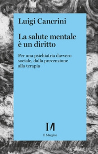La salute mentale è un diritto. Per una psichiatria sociale, dalla prevenzione alla terapia - Librerie.coop