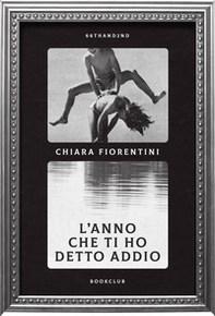 L'anno che ti ho detto addio - Librerie.coop