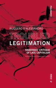 Troubled legitimation. Habermas' critique of late capitalism - Librerie.coop Troubled legitimation. Habermas' critique of late capitalism - Librerie.coop