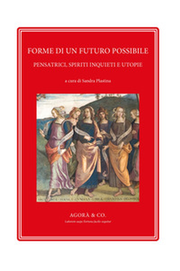 Forme di un futuro possibile. Pensatrici, spiriti inquieti e utopie - Librerie.coop