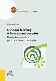 Outdoor learning e formazione docente. Direzioni pedagogiche per il cambiamento antifragile - Librerie.coop