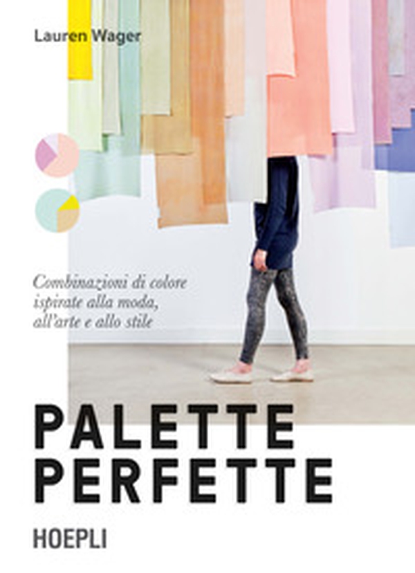 Palette perfette. Combinazioni di colore ispirate alla moda, all'arte e allo stile - Librerie.coop Palette perfette. Combinazioni di colore ispirate alla moda, all'arte e allo stile - Librerie.coop