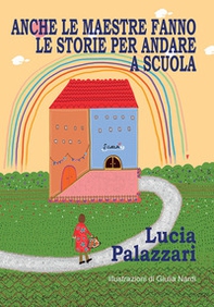 Anche le maestre fanno le storie per andare a scuola - Librerie.coop