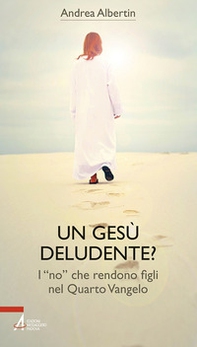 Un Gesù «deludente»? I «no» che rendono figli nel Quarto Vangelo - Librerie.coop